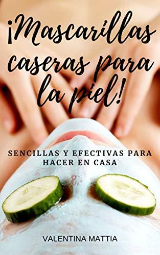 MASCARILLAS CASERAS PARA LA PIEL: Como hacer Mascarillas para el Rostro, recetas económicas, sencillas y efectivas para hacer en casa!